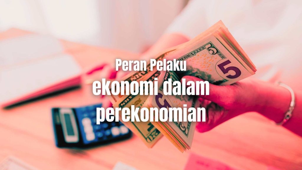 Peran Pelaku Ekonomi dalam Perekonomian